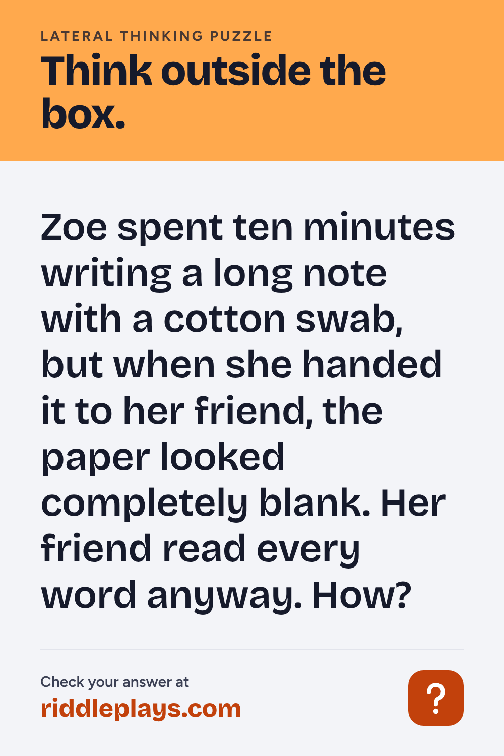 Lateral Thinking Puzzle: Zoe spent ten minutes writing a long note with a cotton swab, but when she handed it to her friend, the paper looked completely blank. Her friend read every word anyway. How?